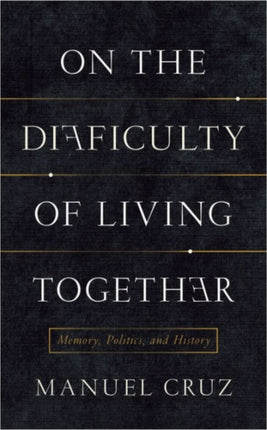 On the Difficulty of Living Together: Memory, Politics, and History