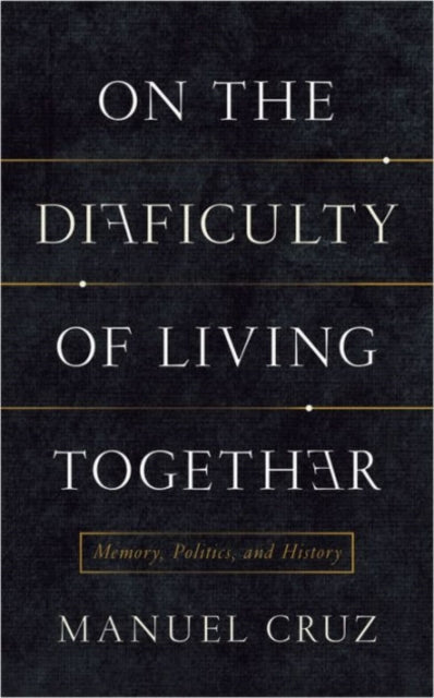 On the Difficulty of Living Together: Memory, Politics, and History