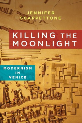 Killing the Moonlight: Modernism in Venice