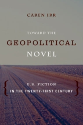 Toward the Geopolitical Novel: U.S. Fiction in the Twenty-First Century