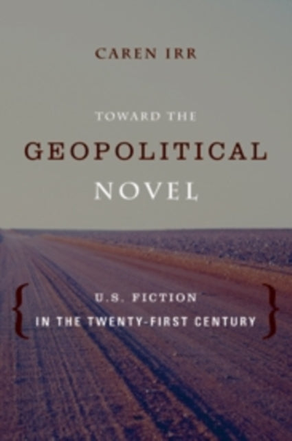 Toward the Geopolitical Novel: U.S. Fiction in the Twenty-First Century