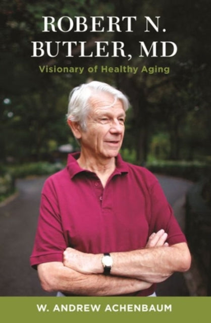 Robert N. Butler, MD: Visionary of Healthy Aging