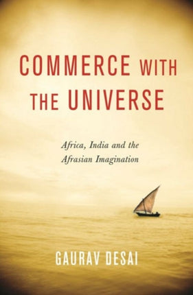 Commerce with the Universe: Africa, India, and the Afrasian Imagination