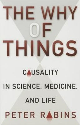 The Why of Things: Causality in Science, Medicine, and Life