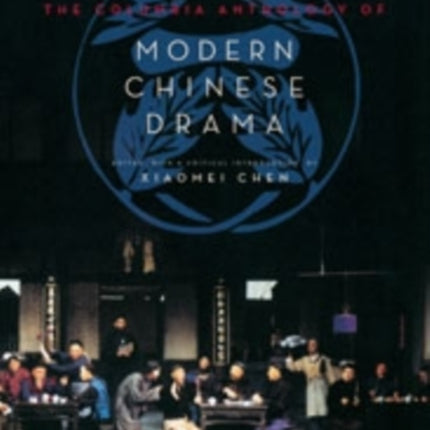 The Columbia Anthology of Modern Chinese Drama: abridged edition