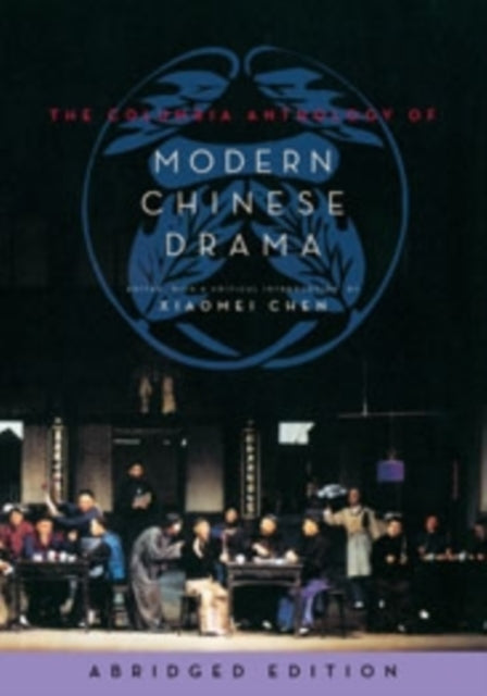 The Columbia Anthology of Modern Chinese Drama: abridged edition