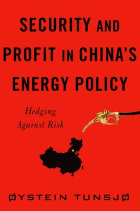 Security and Profit in Chinas Energy Policy