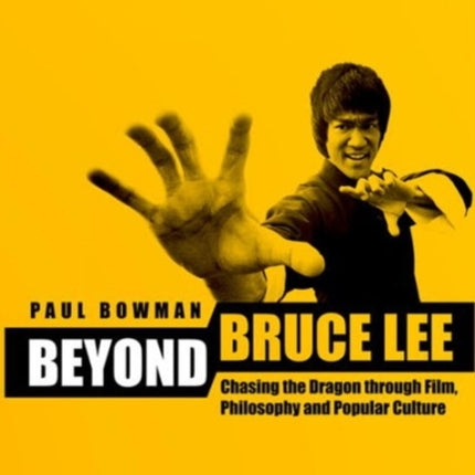 Beyond Bruce Lee: Chasing the Dragon Through Film, Philosophy, and Popular Culture