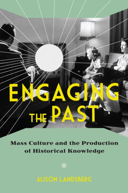 Engaging the Past  Mass Culture and the