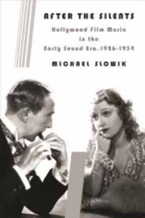 After the Silents: Hollywood Film Music in the Early Sound Era, 1926-1934