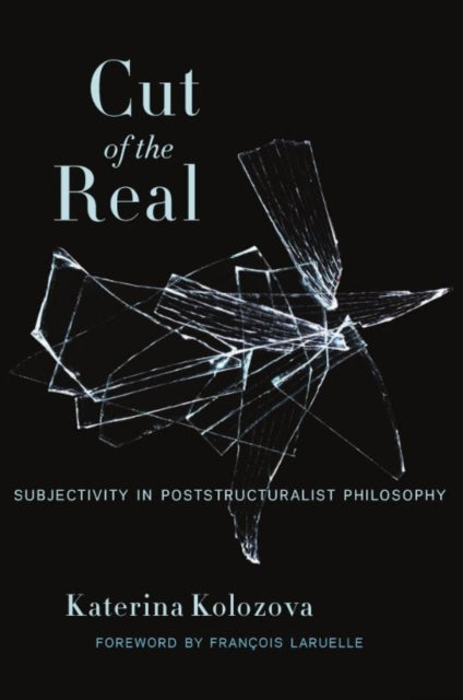 Cut of the Real: Subjectivity in Poststructuralist Philosophy