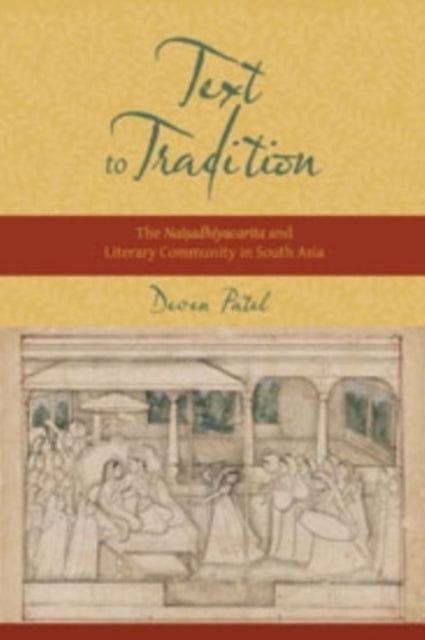 Text to Tradition: The Naisadhiyacarita and Literary Community in South Asia