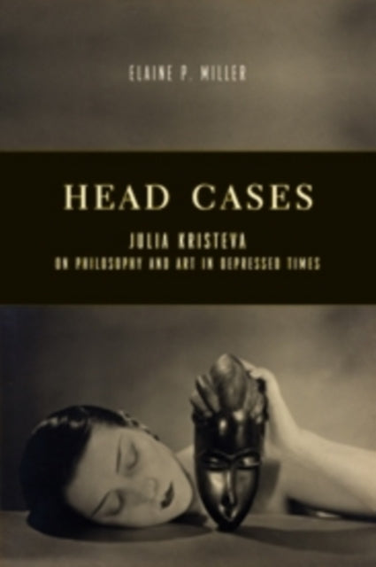 Head Cases: Julia Kristeva on Philosophy and Art in Depressed Times