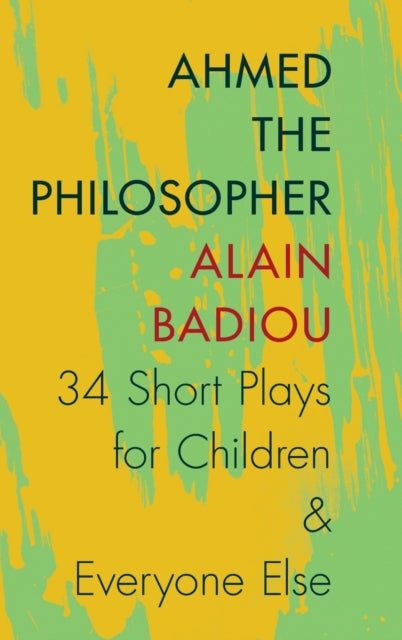 Ahmed the Philosopher: Thirty-Four Short Plays for Children and Everyone Else