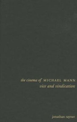 The Cinema of Michael Mann: Vice and Vindication