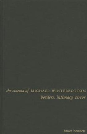 The Cinema of Michael Winterbottom: Borders, Intimacy, Terror