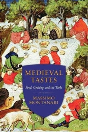 Medieval Tastes: Food, Cooking, and the Table