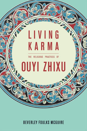 Living Karma: The Religious Practices of Ouyi Zhixu