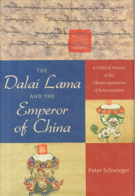 The Dalai Lama and the Emperor of China: A Political History of the Tibetan Institution of Reincarnation