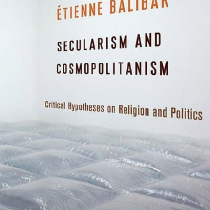 Secularism and Cosmopolitanism: Critical Hypotheses on Religion and Politics