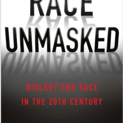 Race Unmasked: Biology and Race in the Twentieth Century