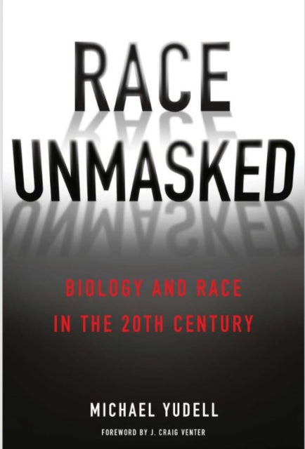 Race Unmasked: Biology and Race in the Twentieth Century