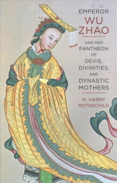 Emperor Wu Zhao and Her Pantheon of Devis, Divinities, and Dynastic Mothers