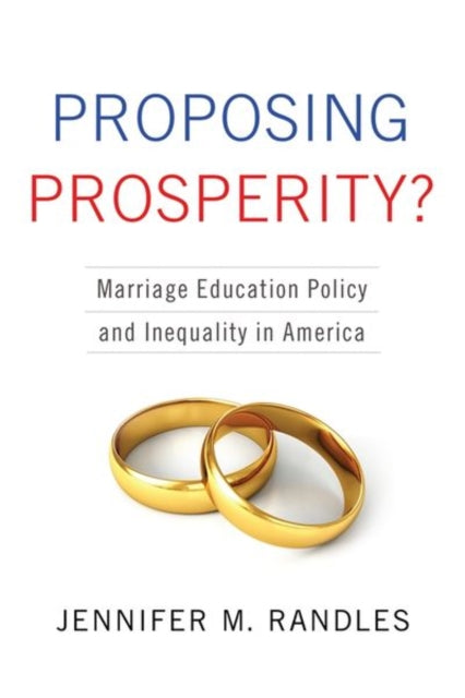 Proposing Prosperity?: Marriage Education Policy and Inequality in America