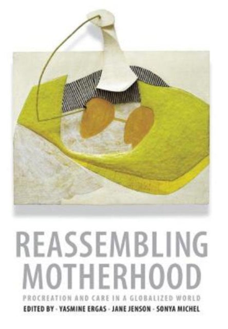 Reassembling Motherhood: Procreation and Care in a Globalized World