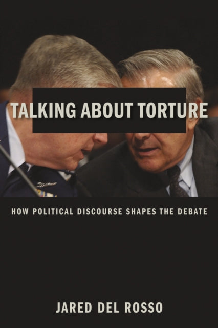 Talking About Torture: How Political Discourse Shapes the Debate