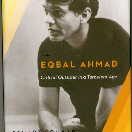 Eqbal Ahmad: Critical Outsider in a Turbulent Age