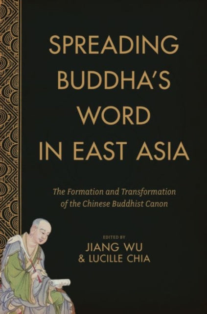 Spreading Buddha's Word in East Asia: The Formation and Transformation of the Chinese Buddhist Canon