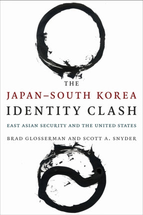 The JapanSouth Korea Identity Clash East Asian Security and the United States Contemporary Asia in the World