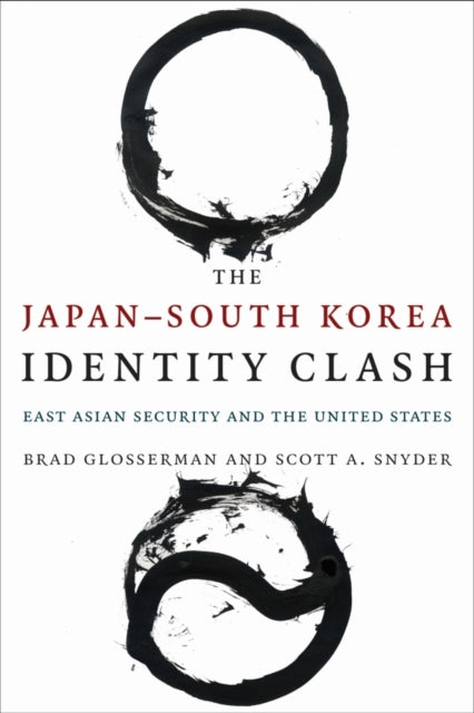 The JapanSouth Korea Identity Clash East Asian Security and the United States Contemporary Asia in the World