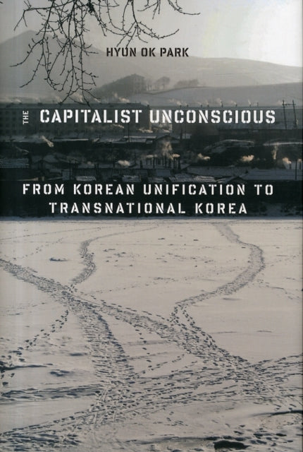 The Capitalist Unconscious: From Korean Unification to Transnational Korea