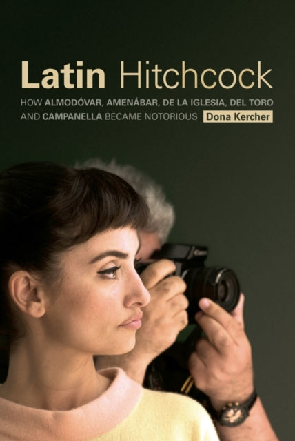 Latin Hitchcock: How Almodóvar, Amenábar, De la Iglesia, Del Toro, and Campanella Became Notorious