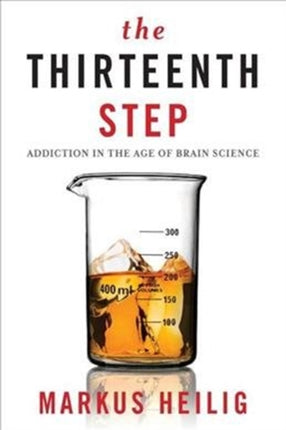 The Thirteenth Step: Addiction in the Age of Brain Science