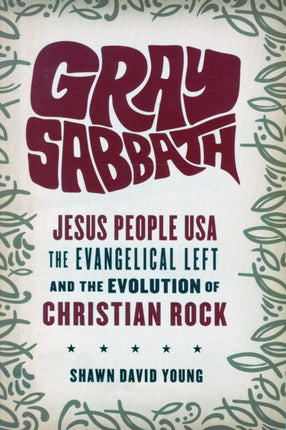 Gray Sabbath: Jesus People USA, the Evangelical Left, and the Evolution of Christian Rock