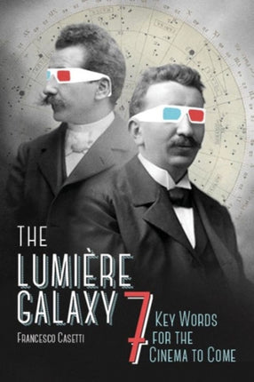 The Lumière Galaxy: Seven Key Words for the Cinema to Come