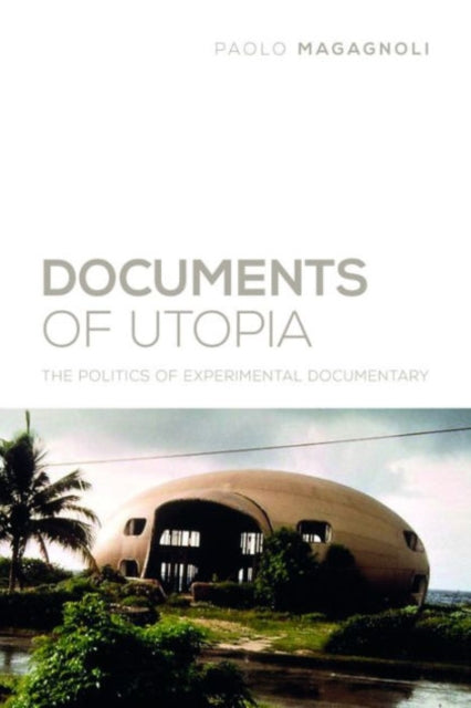 Documents of Utopia: The Politics of Experimental Documentary