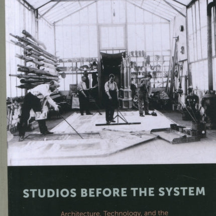 Studios Before the System: Architecture, Technology, and the Emergence of Cinematic Space