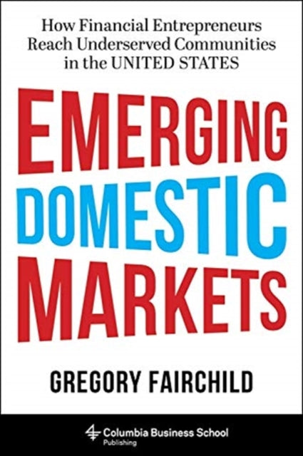 Emerging Domestic Markets: How Financial Entrepreneurs Reach Underserved Communities in the United States