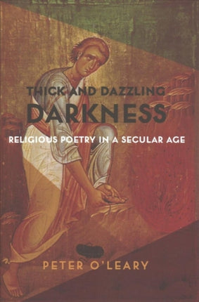 Thick and Dazzling Darkness: Religious Poetry in a Secular Age