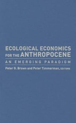 Ecological Economics for the Anthropocene: An Emerging Paradigm