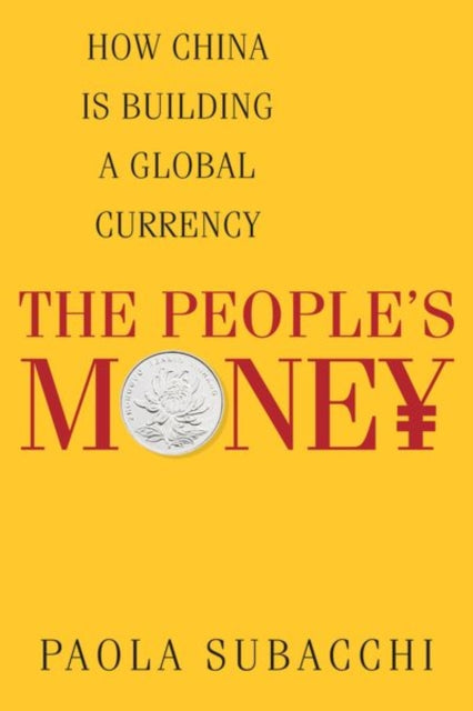 The People’s Money: How China Is Building a Global Currency