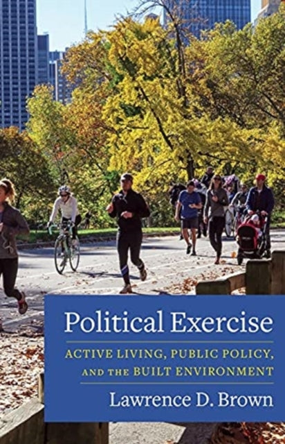 Political Exercise: Active Living, Public Policy, and the Built Environment