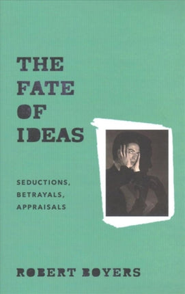 The Fate of Ideas: Seductions, Betrayals, Appraisals