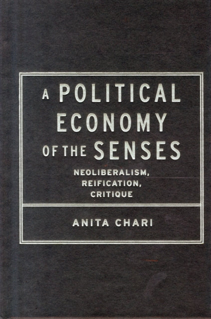 A Political Economy of the Senses: Neoliberalism, Reification, Critique