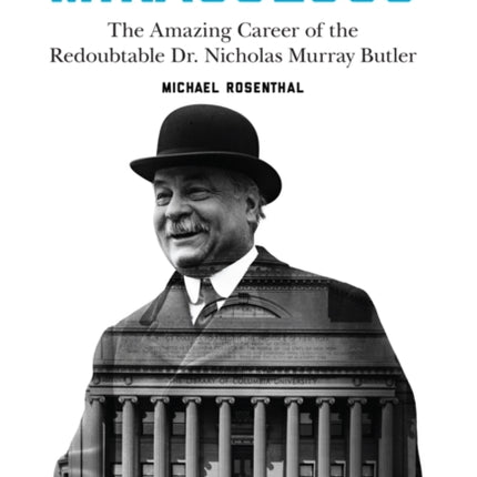 Nicholas Miraculous: The Amazing Career of the Redoubtable Dr. Nicholas Murray Butler