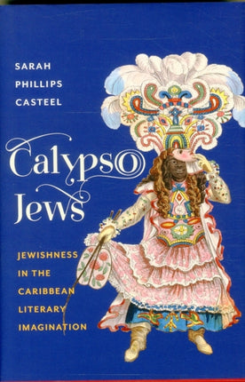 Calypso Jews: Jewishness in the Caribbean Literary Imagination